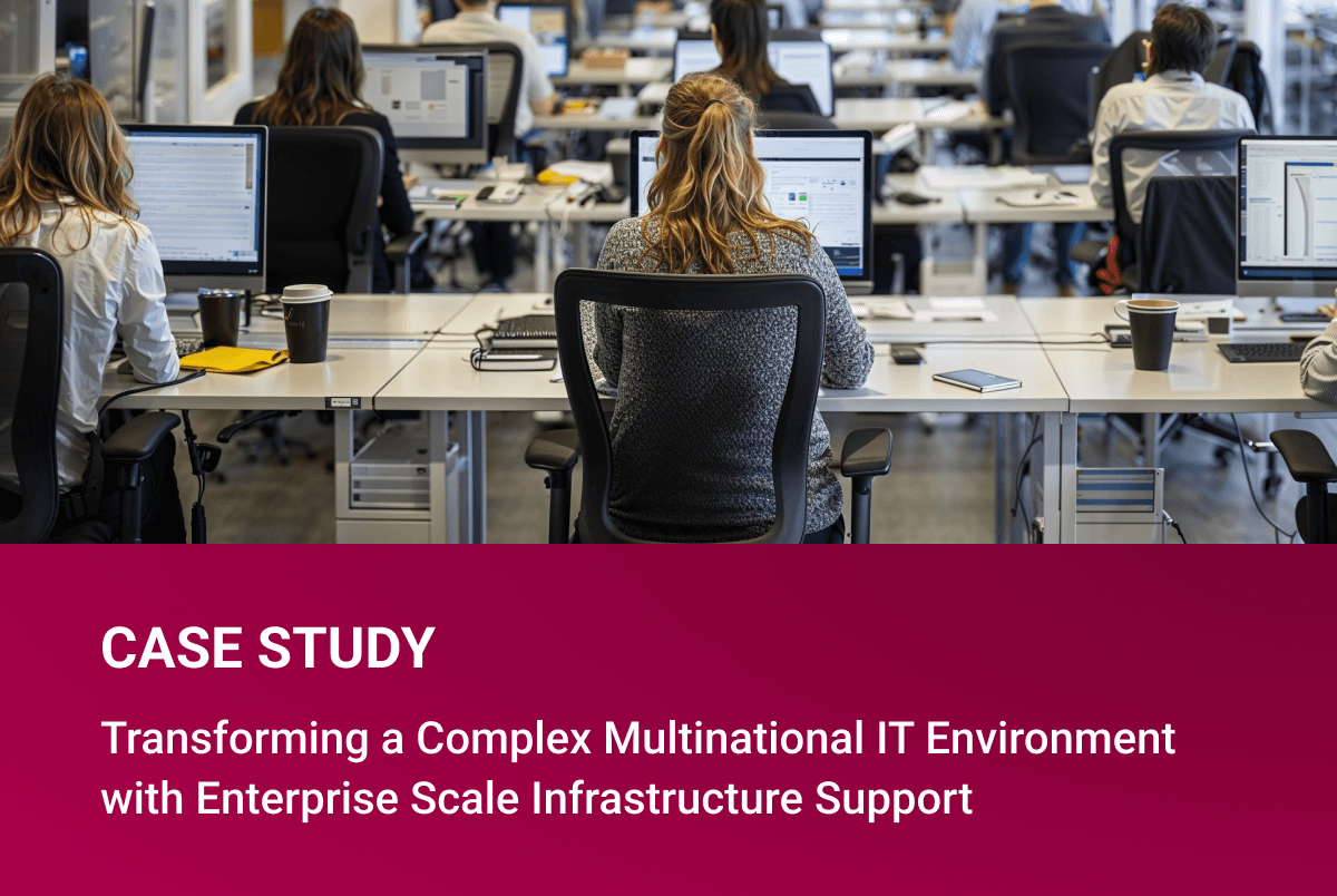 Transforming a Complex Multinational IT Environment with Enterprise Scale Infrastructure Support
